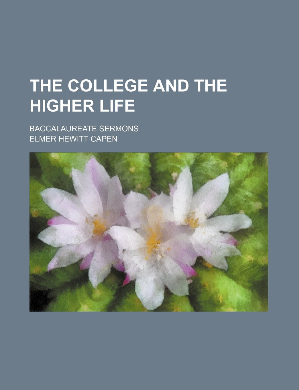 The College and the Higher Life; Baccalaureate Sermons Books