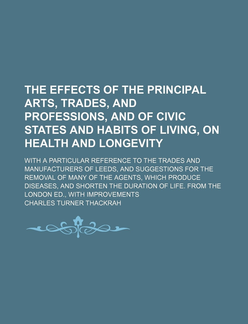 The Effects of the Principal Arts, Trades, and Professions, and of Civic States and Habits of Living, on Health and Longevity; With a Particular Refer Books