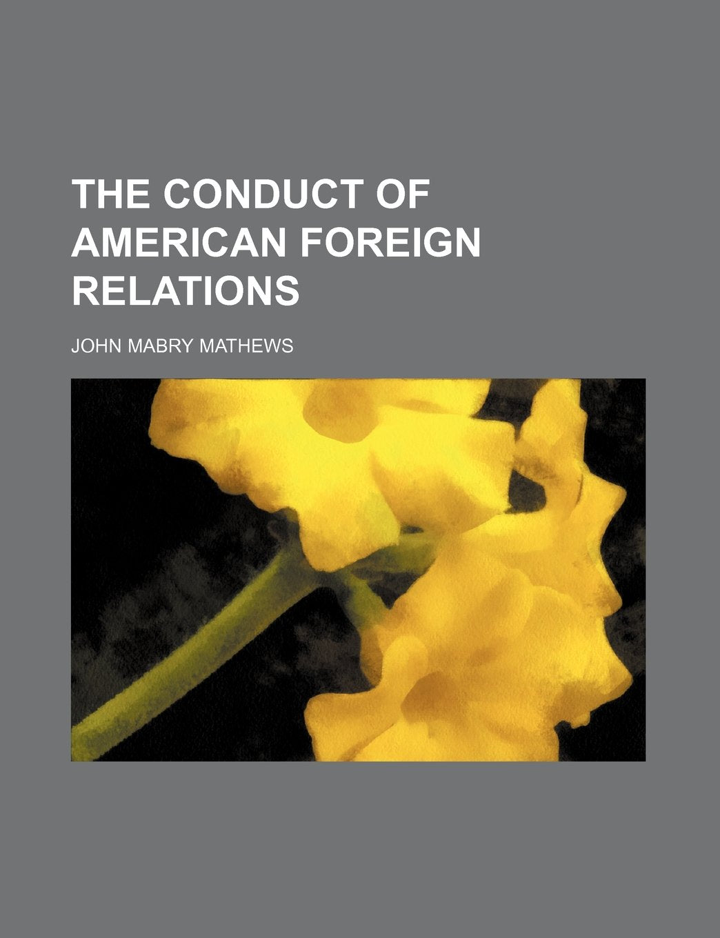 The Conduct of American Foreign Relations Politics & History