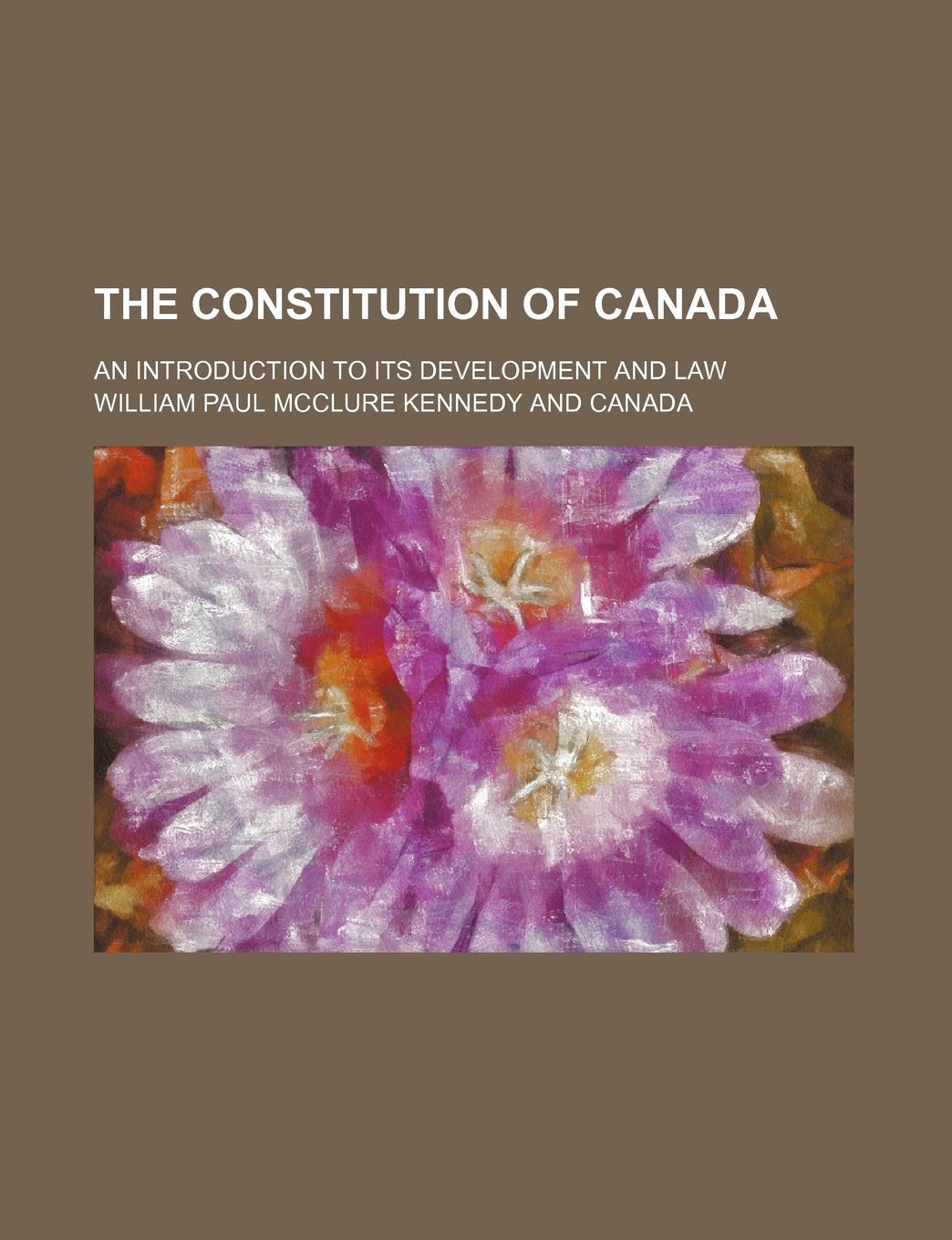 The Constitution of Canada; An Introduction to Its Development and Law Books
