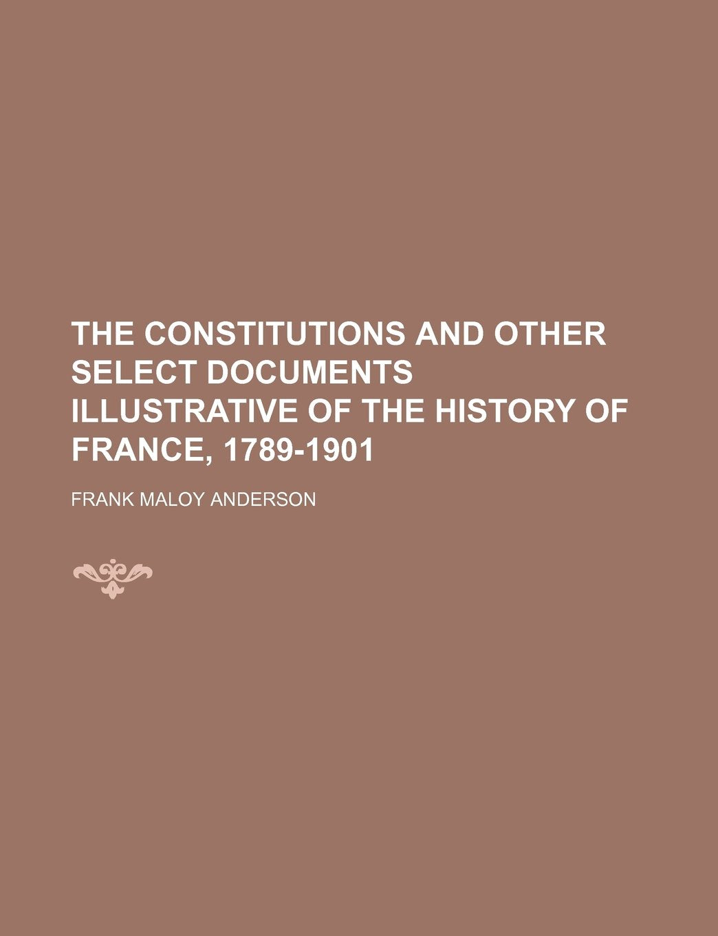 The Constitutions and Other Select Documents Illustrative of the History of France, 1789-1901 Books