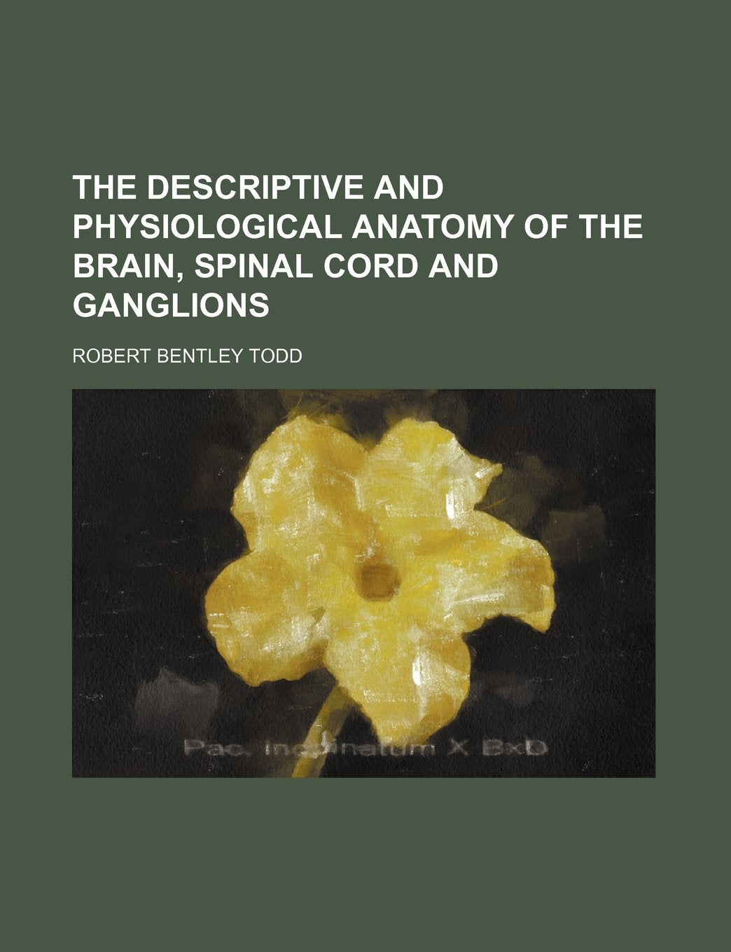 The Descriptive and Physiological Anatomy of the Brain, Spinal Cord and Ganglions Politics & History