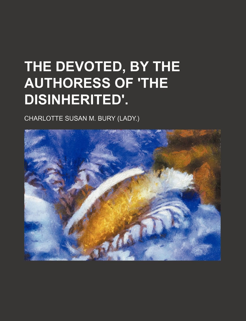 The Devoted, by the Authoress of 'The Disinherited'. Books
