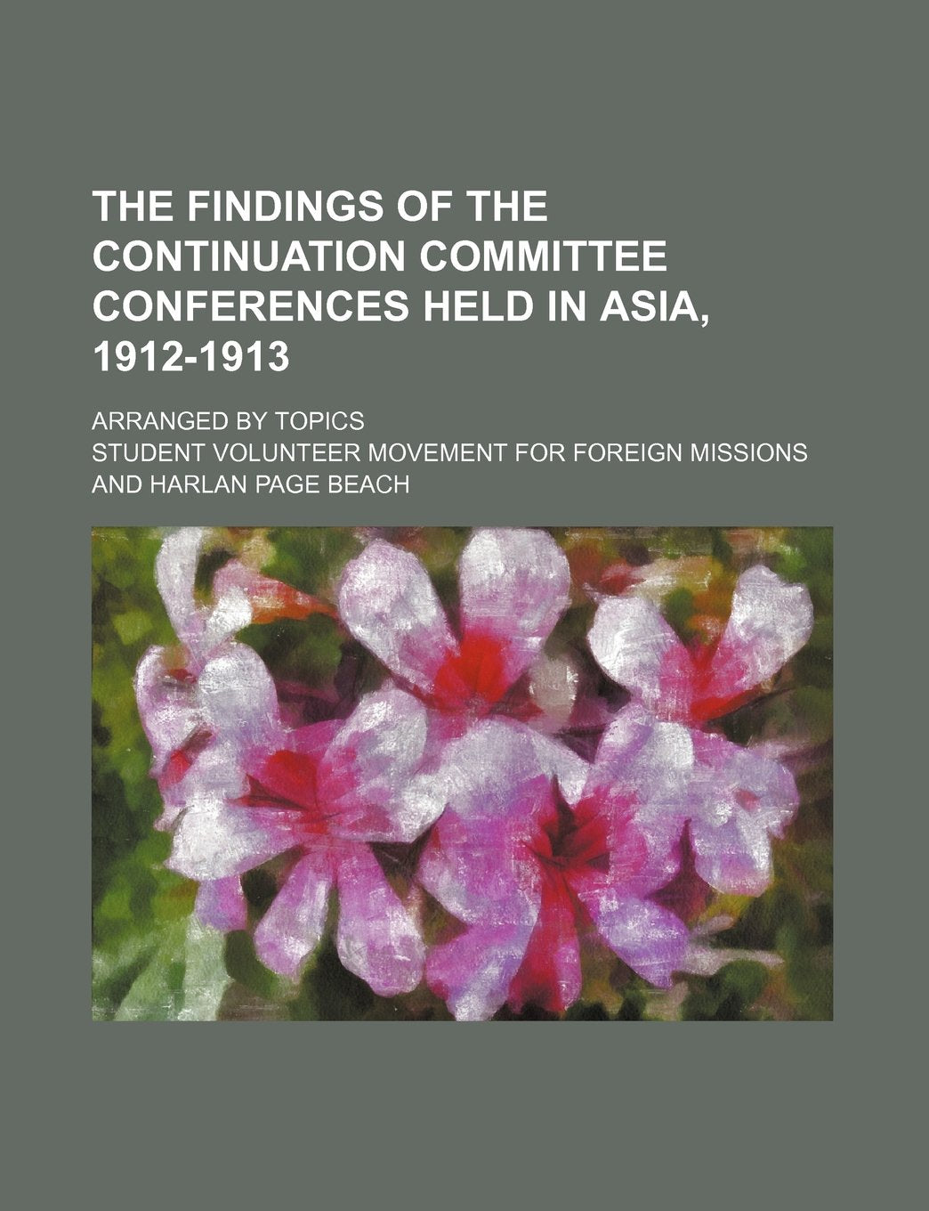 The Findings of the Continuation Committee Conferences Held in Asia, 1912-1913; Arranged by Topics Books