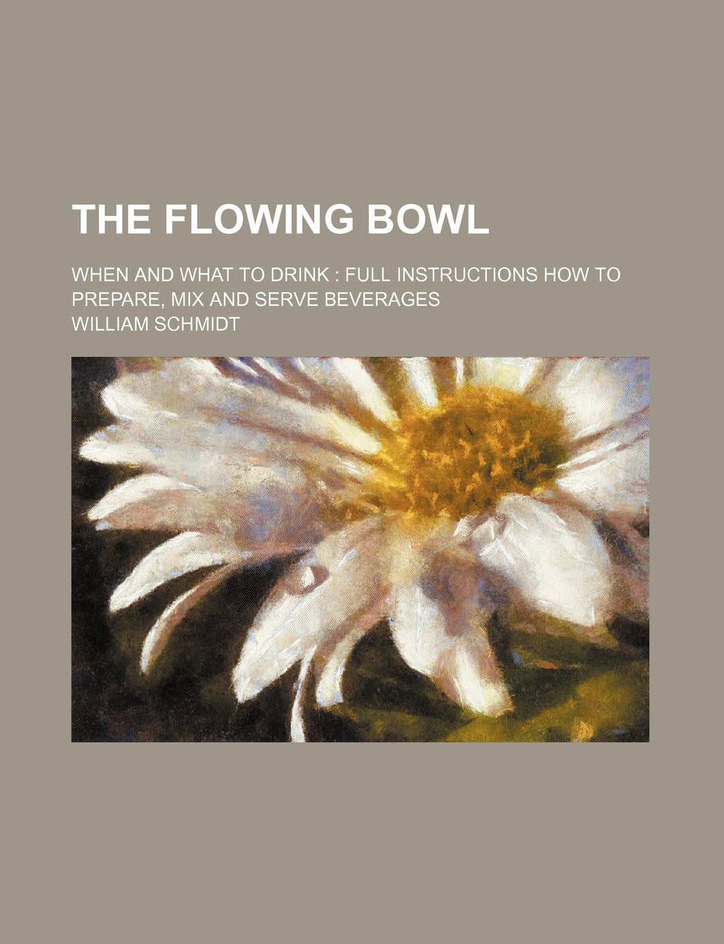 The Flowing Bowl; When and What to Drink: Full Instructions How to Prepare, Mix and Serve Beverages Books