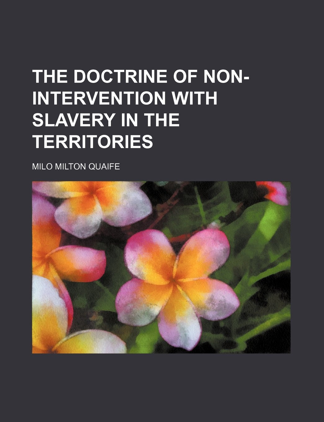 The Doctrine of Non-Intervention with Slavery in the Territories Books