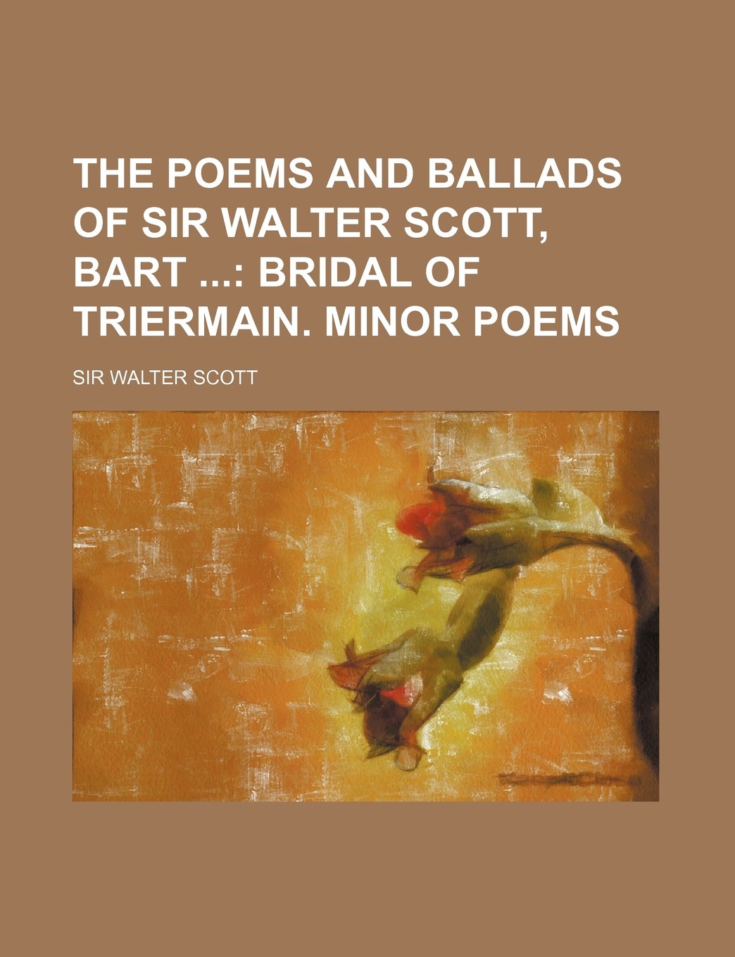 The Poems and Ballads of Sir Walter Scott, Bart (Volume 6); Bridal of Triermain. Minor Poems book