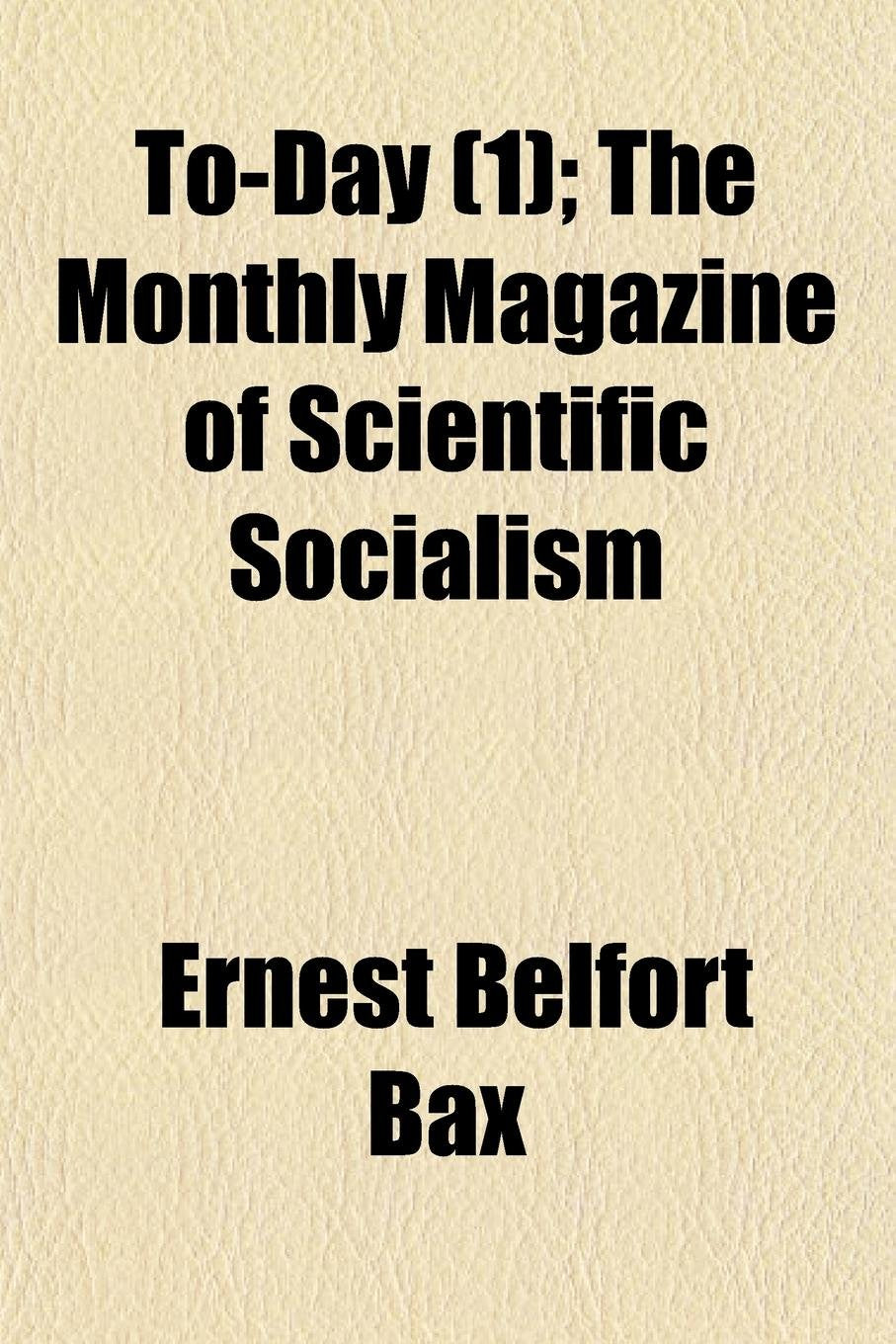 Today (Volume 1); The Monthly Magazine of Scientific Socialism book