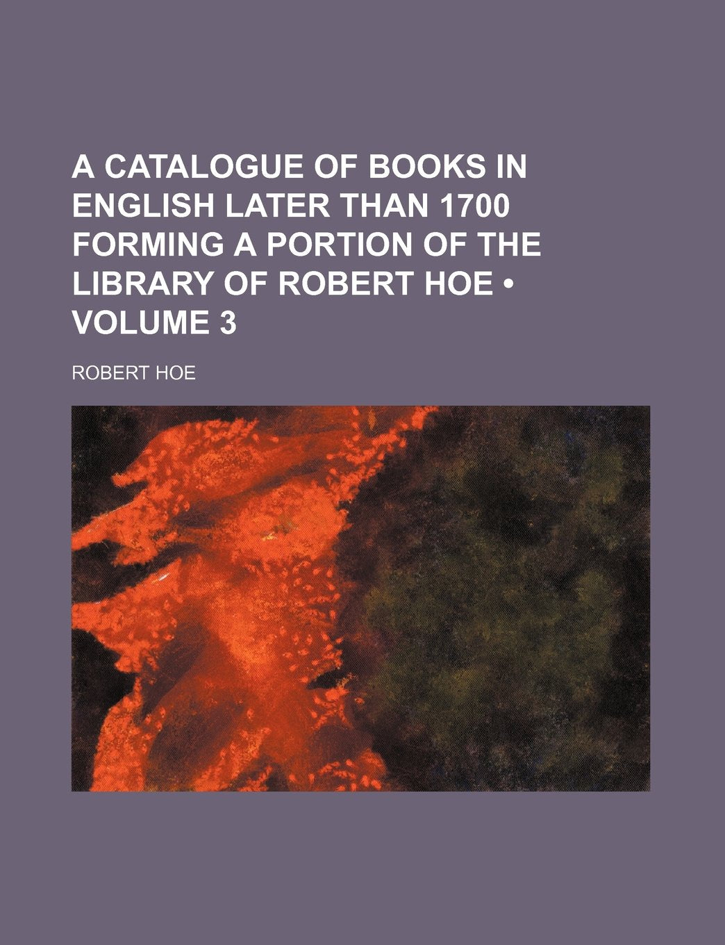 A Catalogue of Books in English Later Than 1700 Forming a Portion of the Library of Robert Hoe (Volume 3) Politics & History