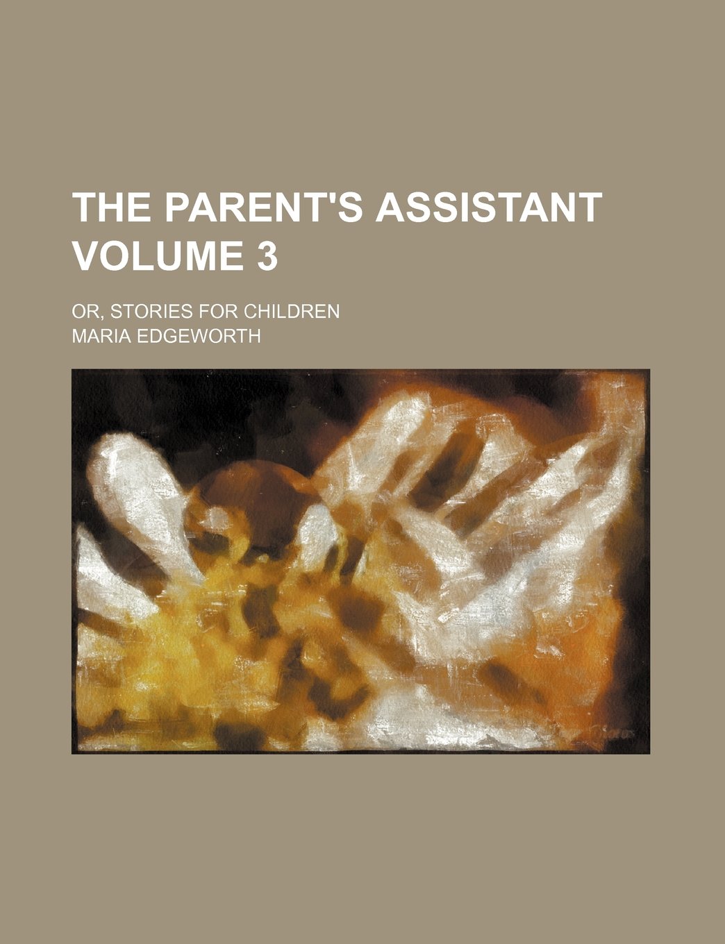 The Parent's Assistant; Or, Stories for Children Volume 3 Books