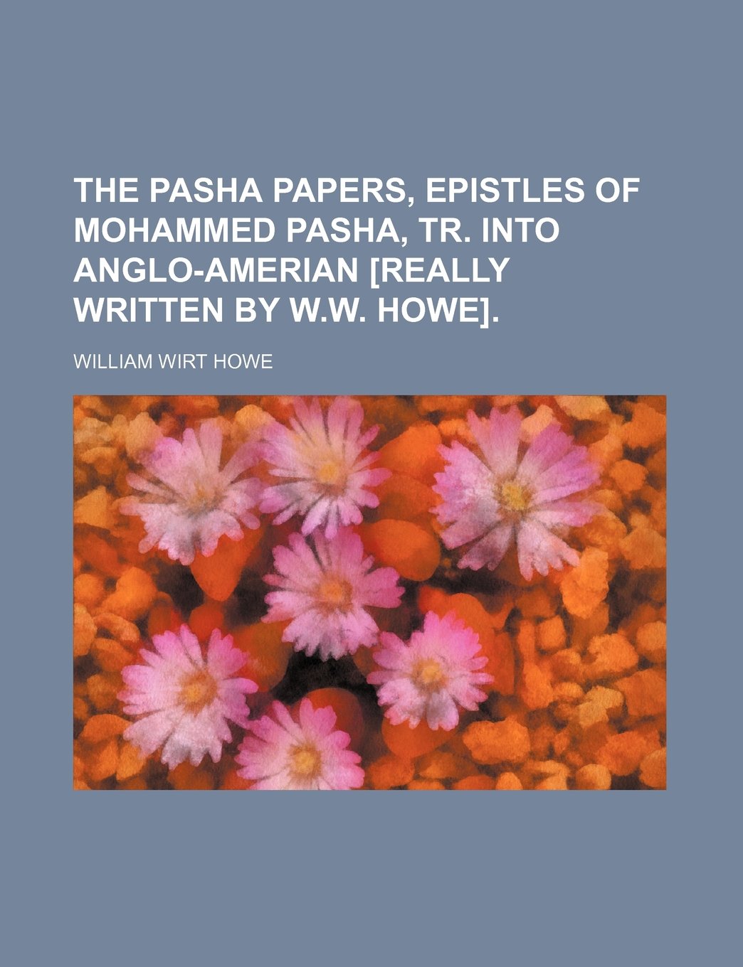 The Pasha Papers, Epistles of Mohammed Pasha, Tr. Into Anglo-Amerian . Books