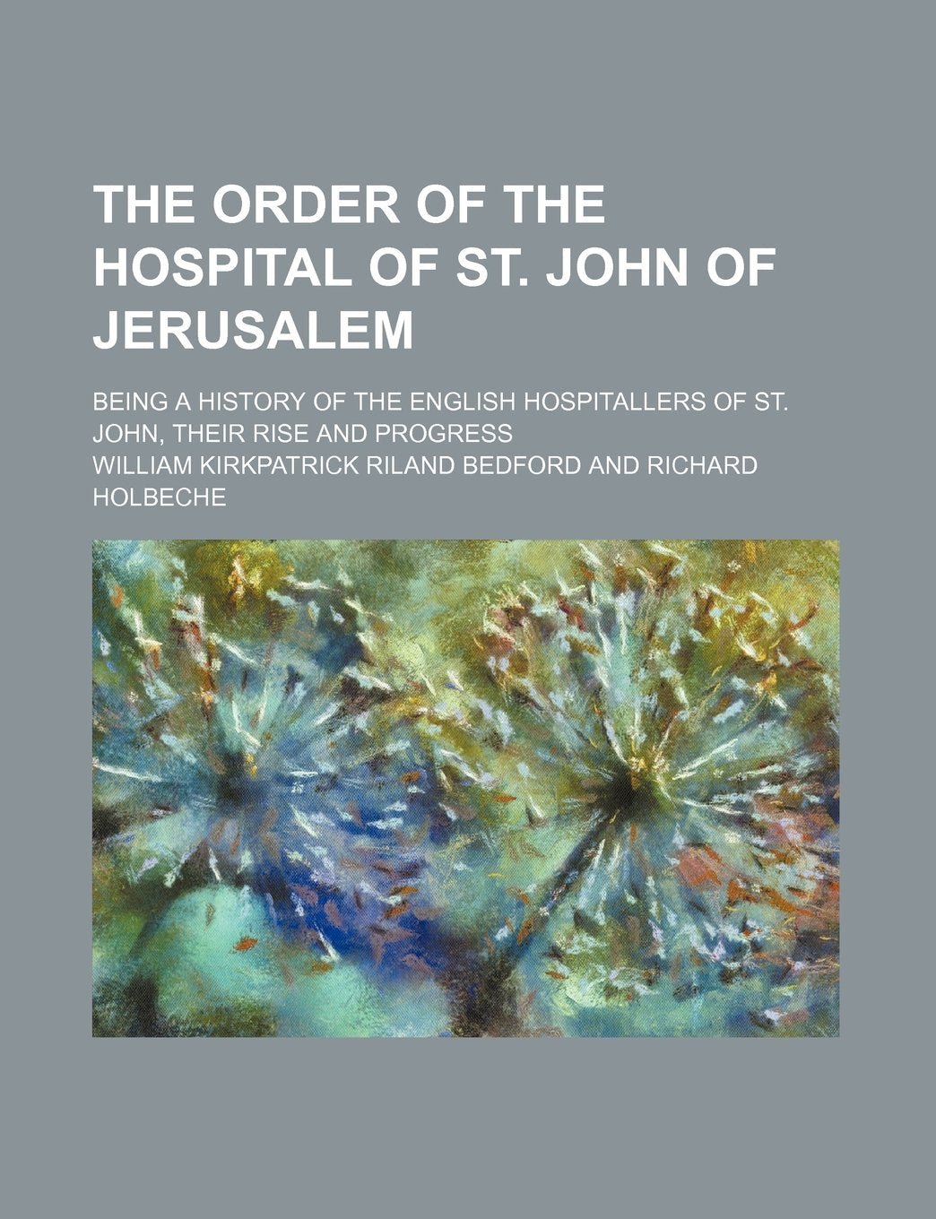 The Order of the Hospital of St. John of Jerusalem; Being a History of the English Hospitallers of St. John, Their Rise and Progress Books