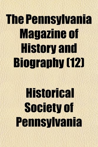The Pennsylvania Magazine of History and Biography (Volume 12) Books