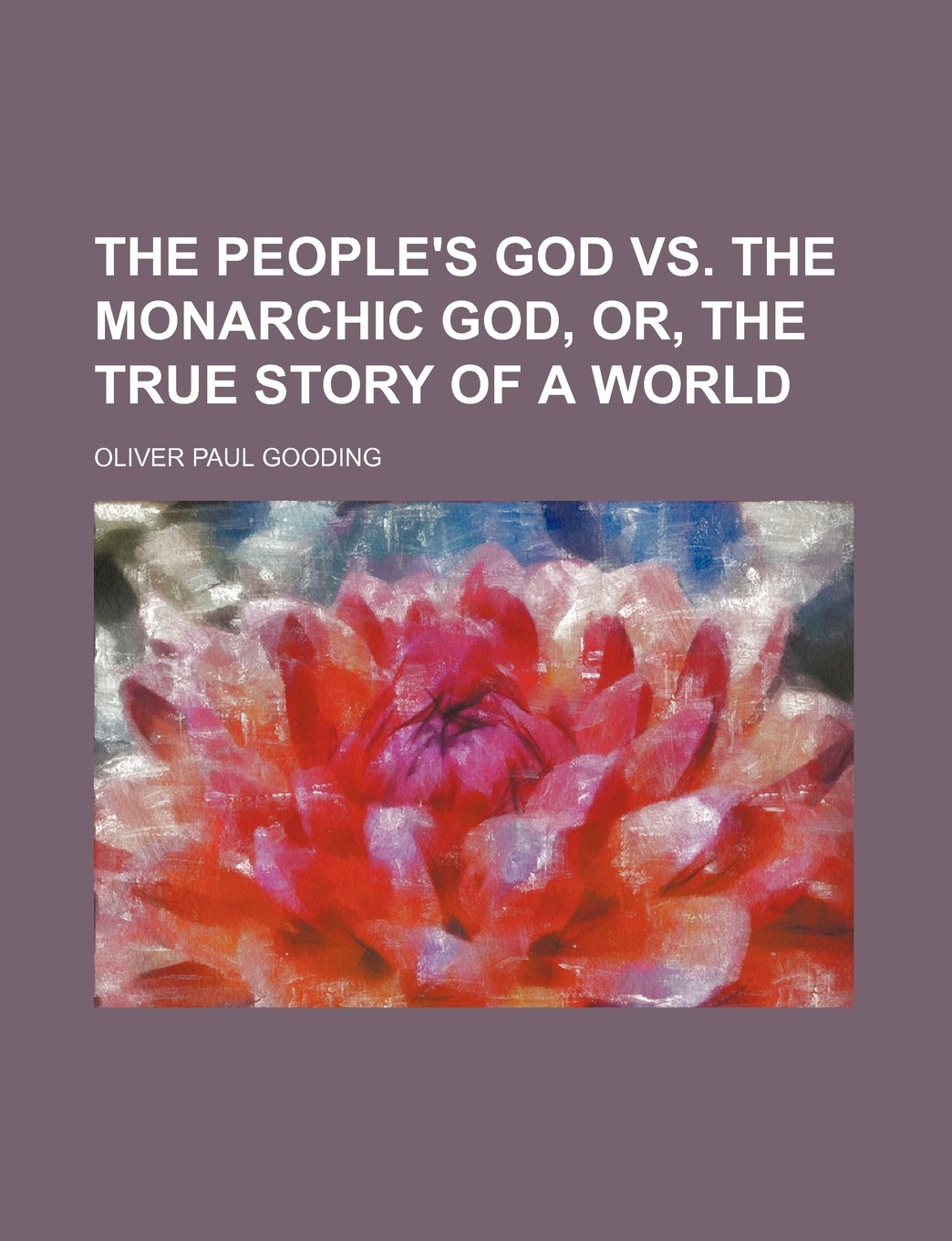 The People's God vs. the Monarchic God, Or, the True Story of a World Books