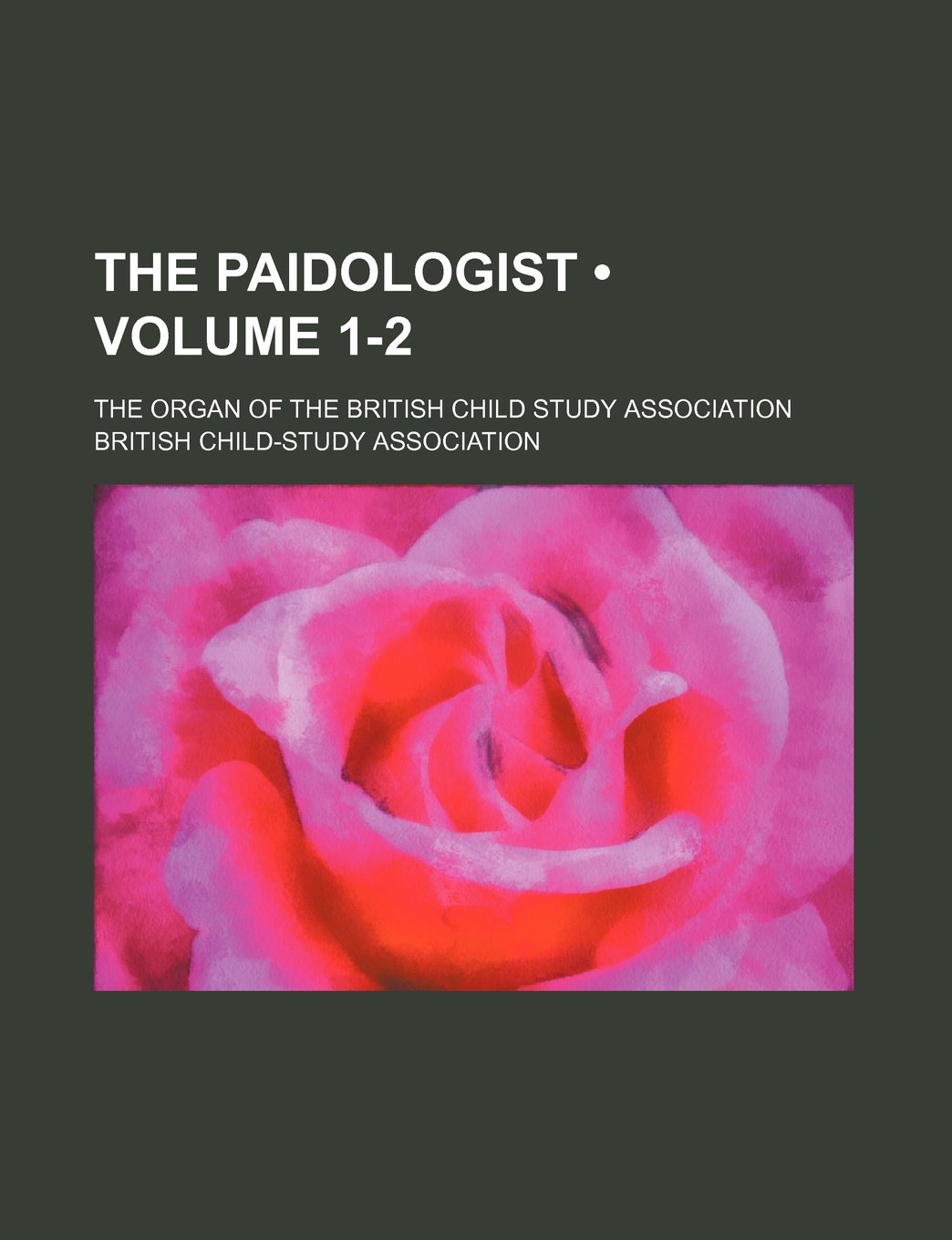 The Paidologist (Volume 1-2); The Organ of the British Child Study Association Books
