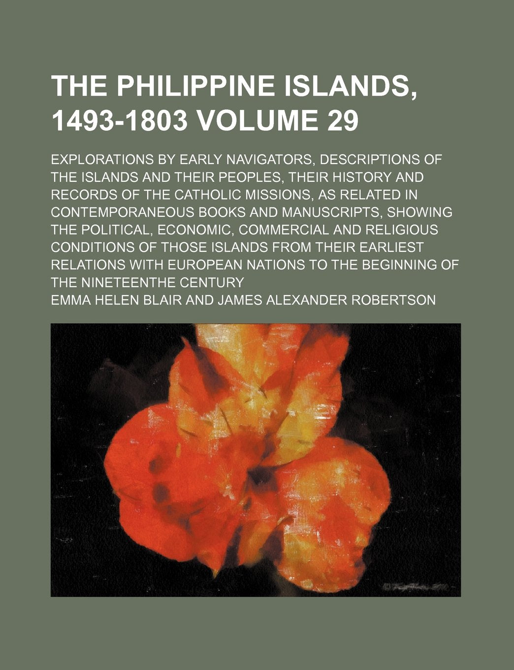The Philippine Islands, 1493-1803; Explorations by Early Navigators, Descriptions of the Islands and Their Peoples, Their History and Records of the ... Books and Manuscripts, Showing Volume 29 Books