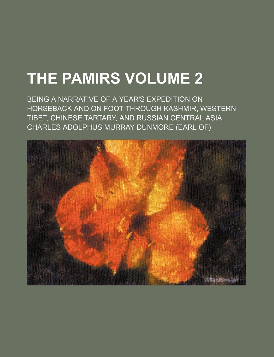 The Pamirs; Being a Narrative of a Year's Expedition on Horseback and on Foot Through Kashmir, Western Tibet, Chinese Tartary, and Russian Central Asia Volume 2 Books