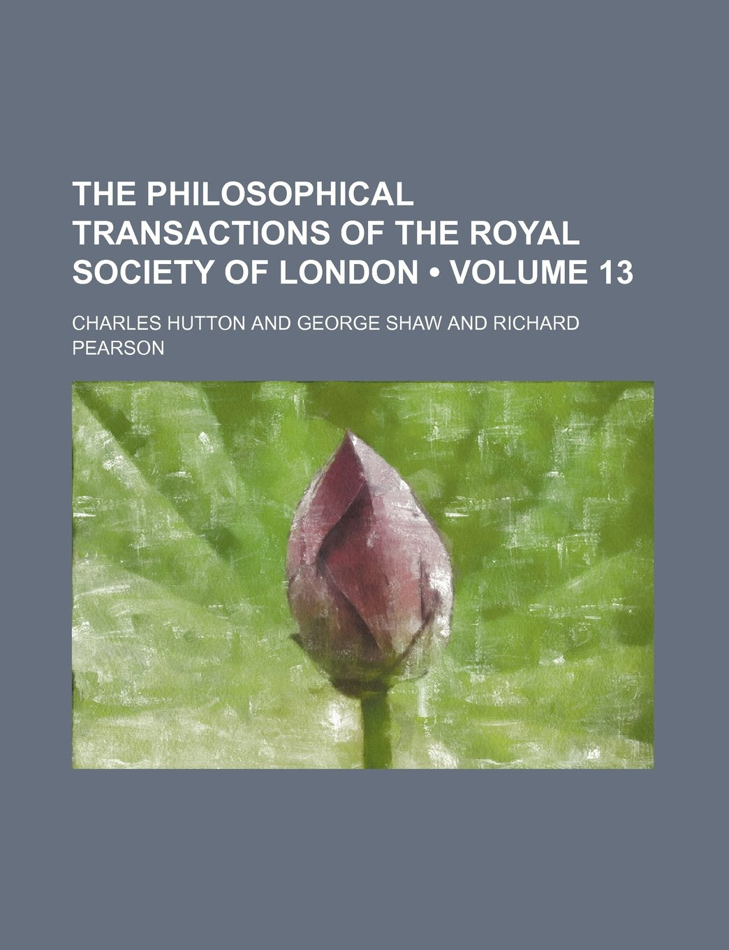 The Philosophical Transactions of the Royal Society of London (Volume 13) Politics & History