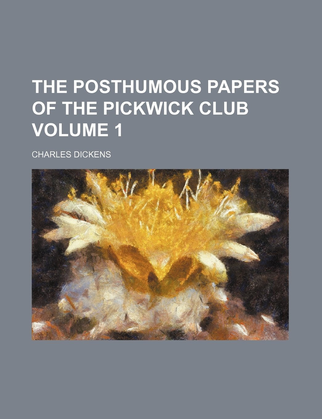 The Posthumous Papers of the Pickwick Club Volume 1 Books