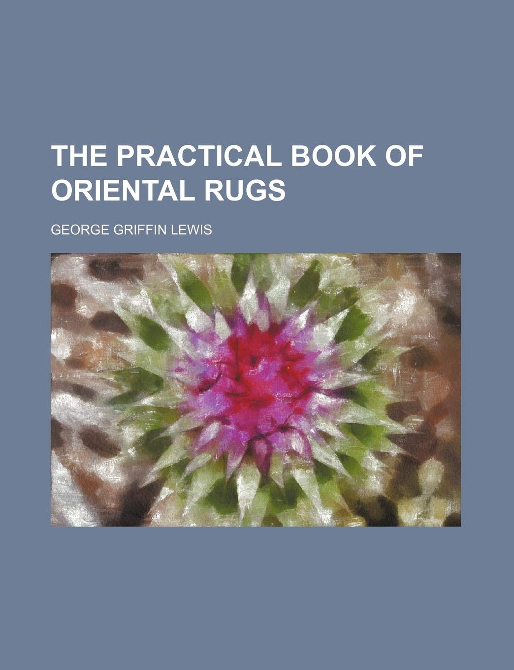 The Practical Book of Oriental Rugs Politics & History