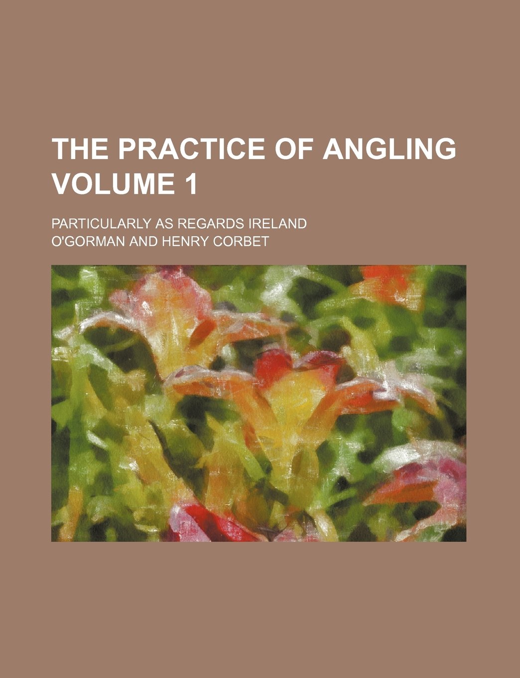 The Practice of Angling; Particularly as Regards Ireland Volume 1 Books