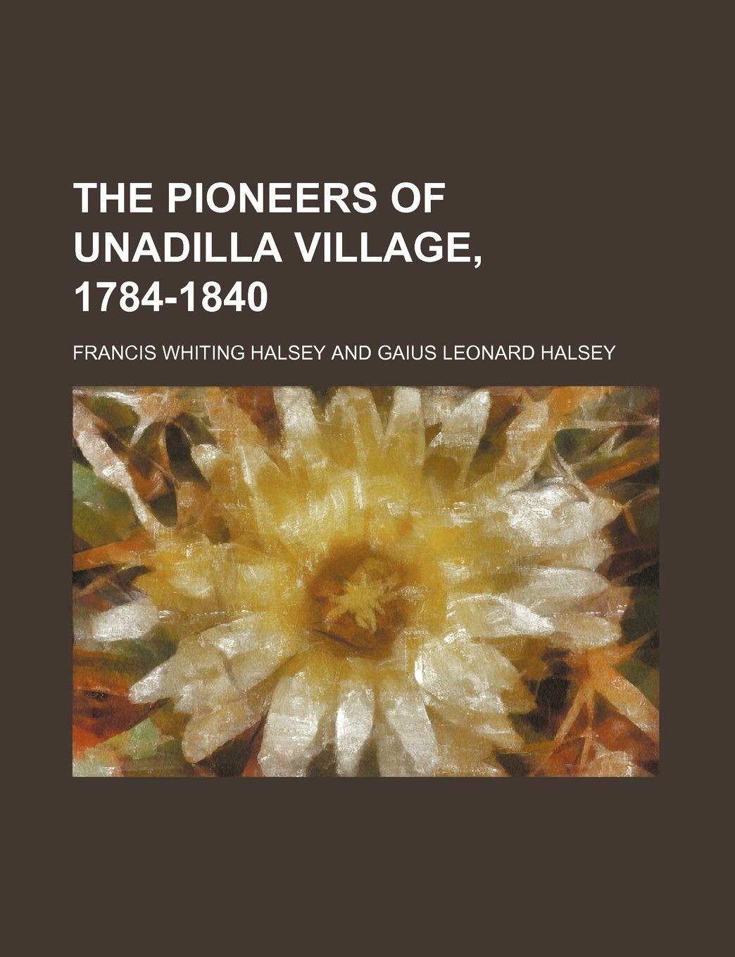 The Pioneers of Unadilla Village, 1784-1840 Contemporary literature