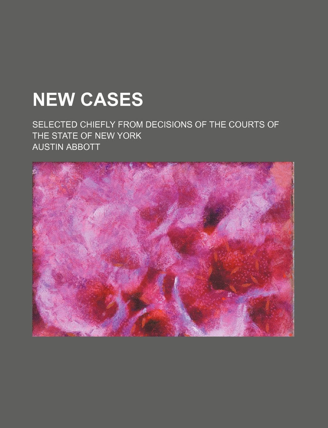 New Cases (Volume 30); Selected Chiefly from Decisions of the Courts of the State of New York Books