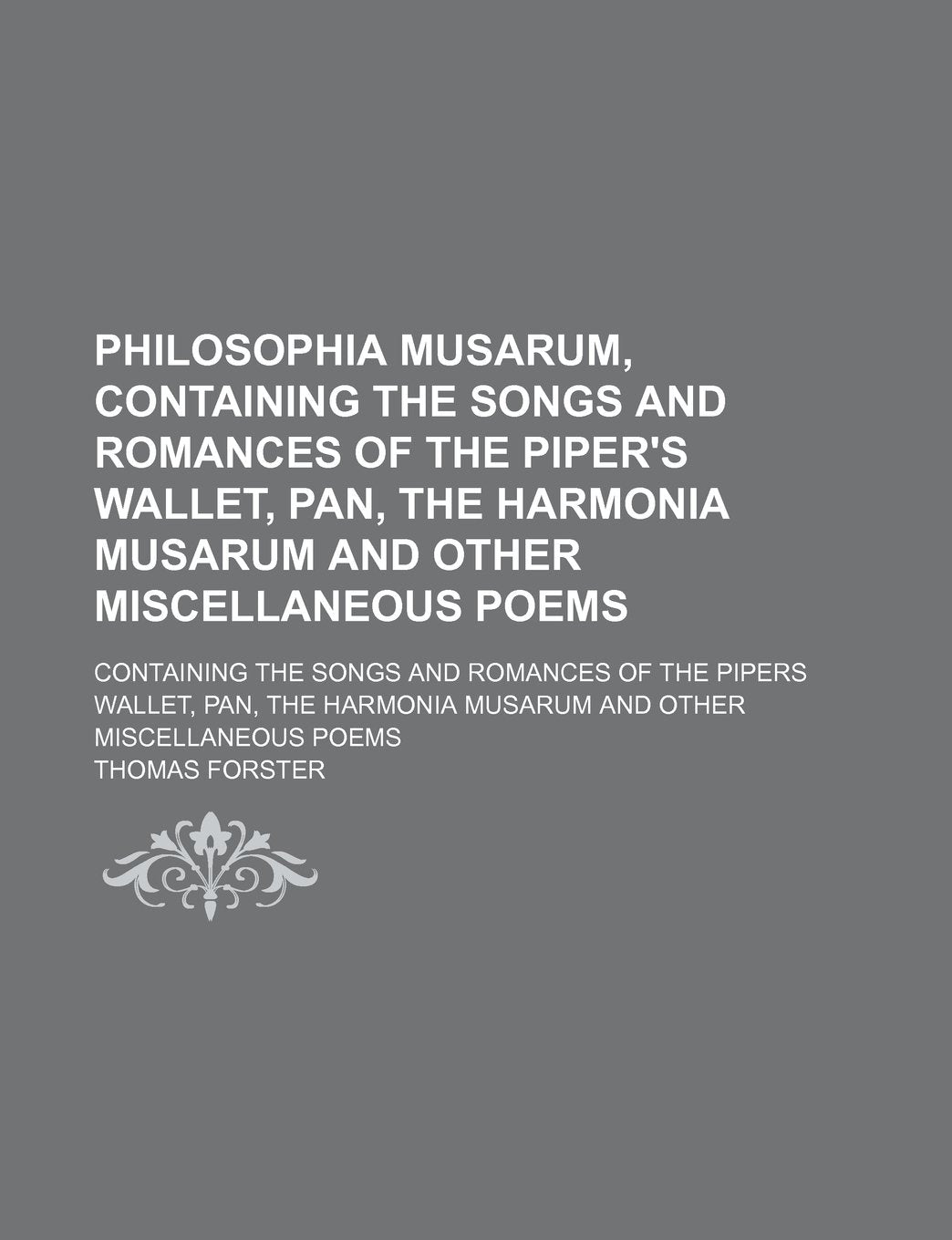 Philosophia Musarum, Containing the Songs and Romances of the Piper's Wallet, Pan, the Harmonia Musarum and Other Miscellaneous Poems; Containing the ... Musarum and Other Miscellaneous Poems Books