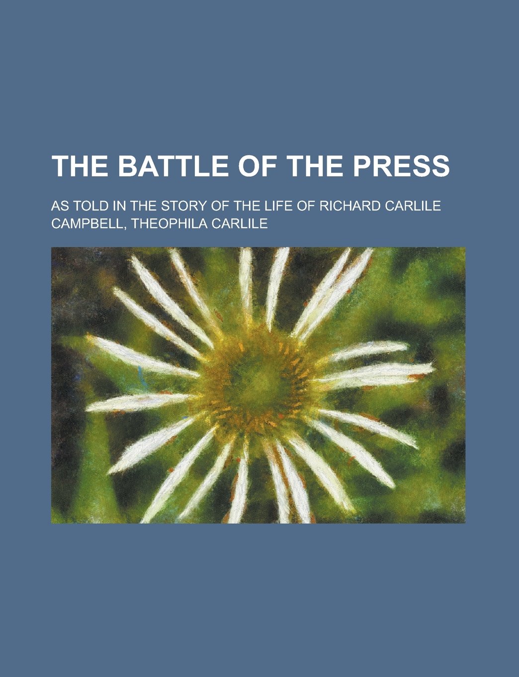 The Battle of the Press; As Told in the Story of the Life of Richard Carlile Books