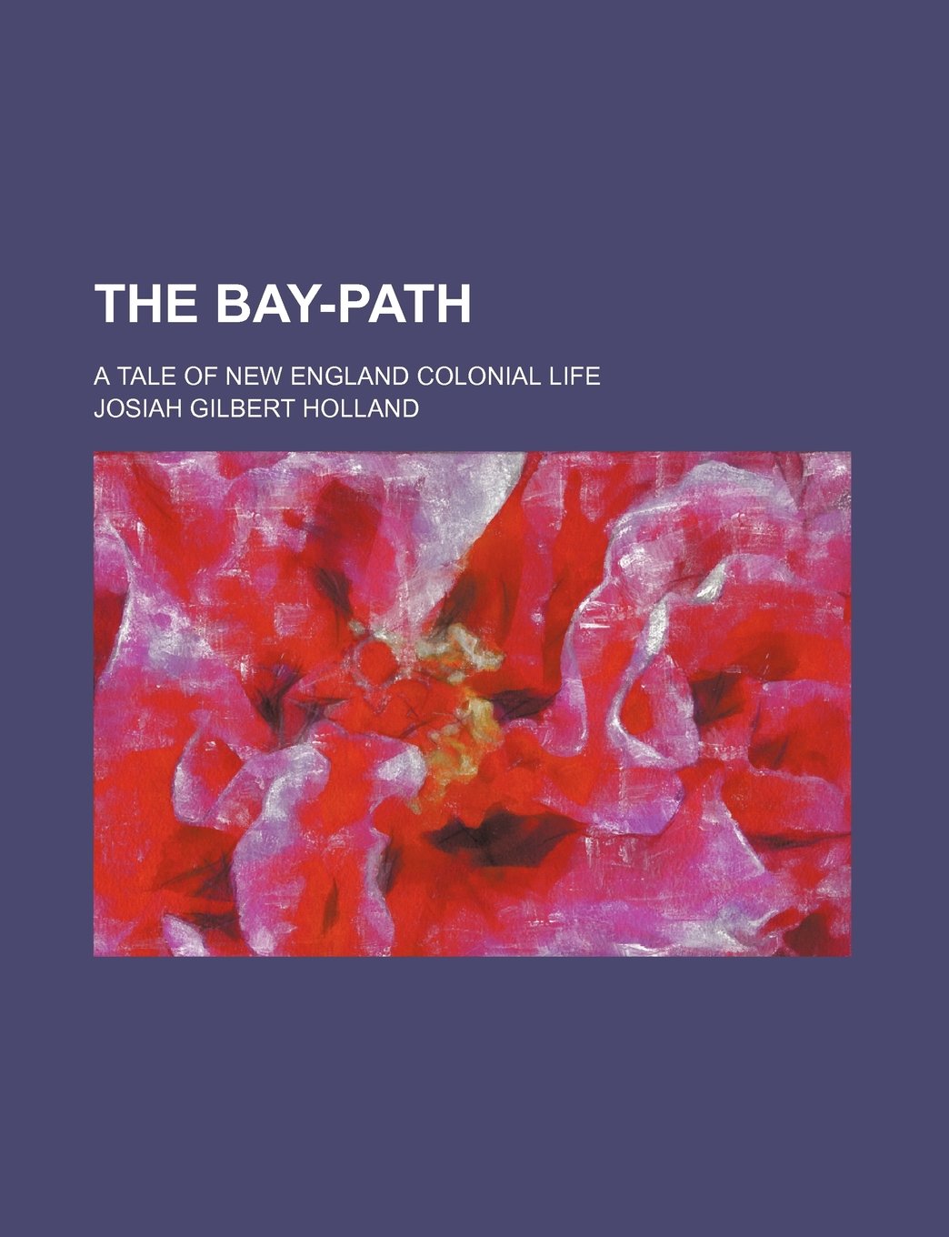 The Bay-Path; A Tale of New England Colonial Life Books