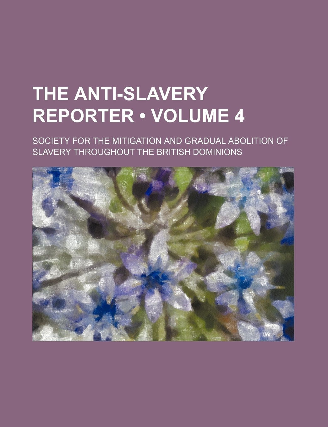 The Anti-Slavery Reporter (Volume 4) Books