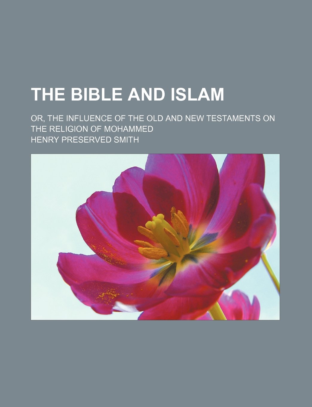 The Bible and Islam; Or, the Influence of the Old and New Testaments on the Religion of Mohammed Books