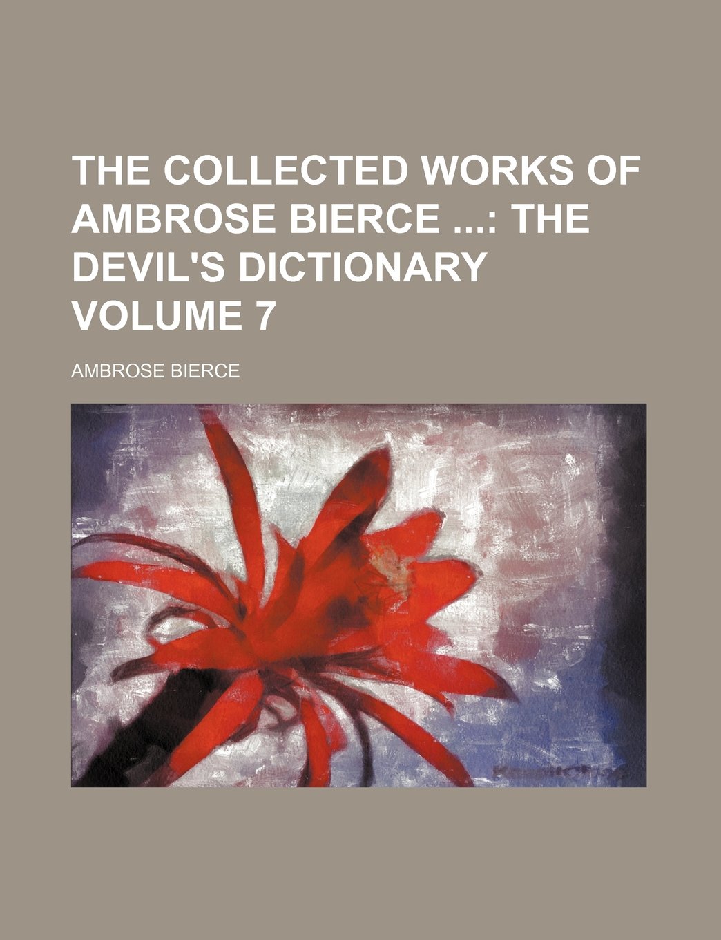 The Collected Works of Ambrose Bierce; The Devil's Dictionary Volume 7 Books