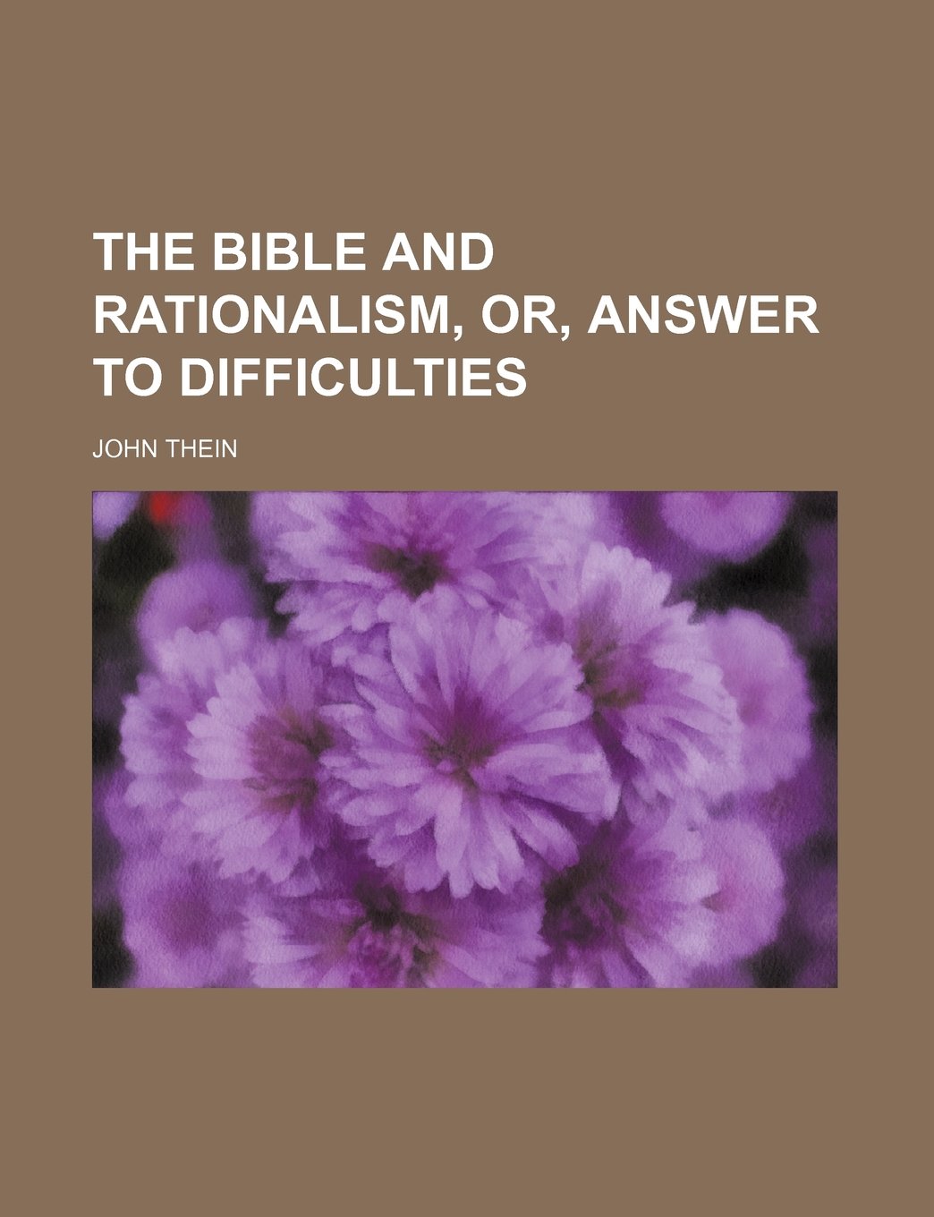 The Bible and Rationalism, Or, Answer to Difficulties (Volume 3) Books