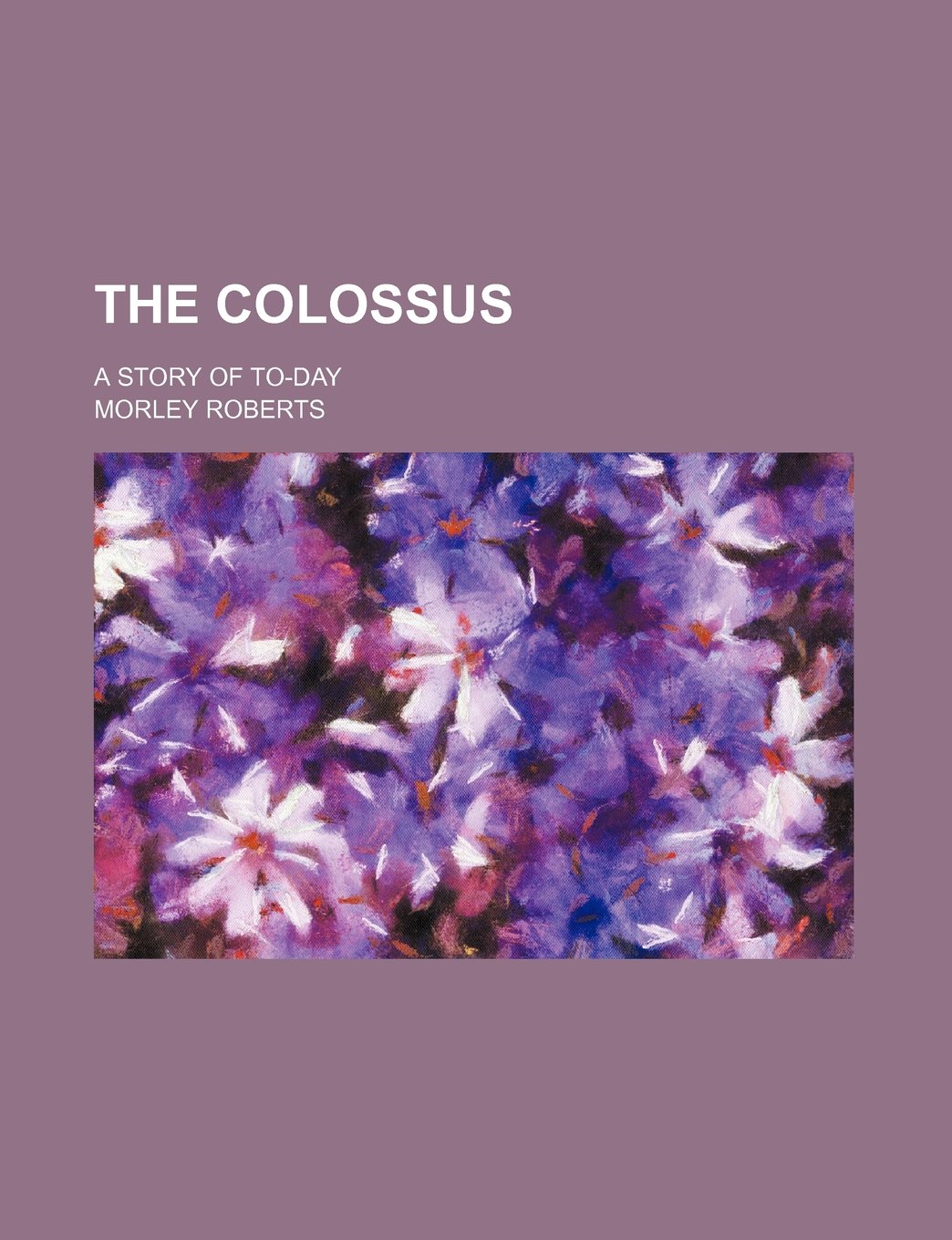 The Colossus; A Story of To-Day Books
