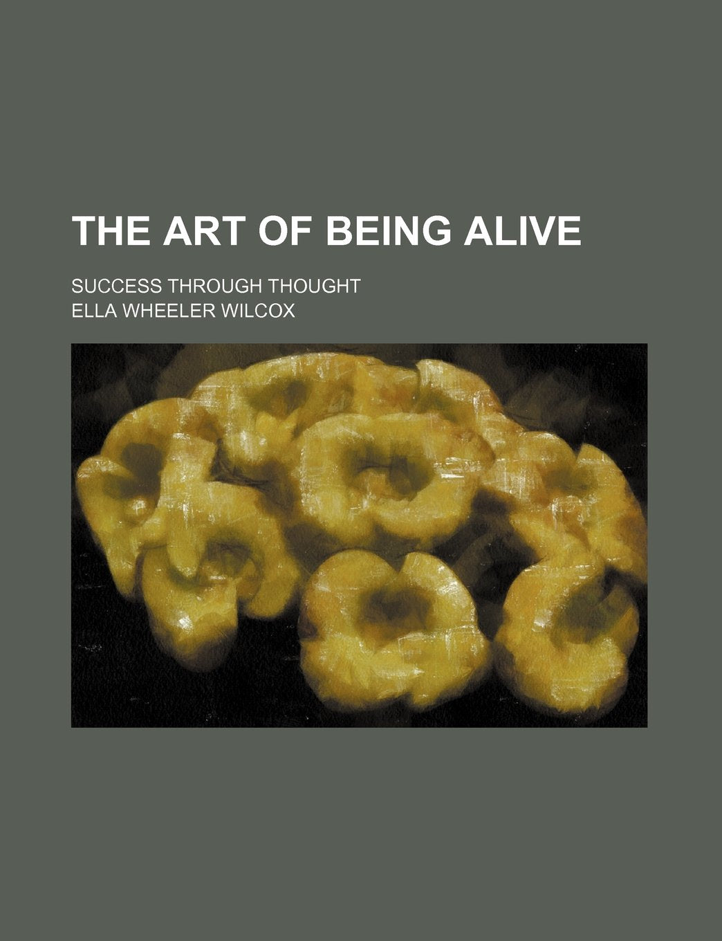 The Art of Being Alive; Success Through Thought Books