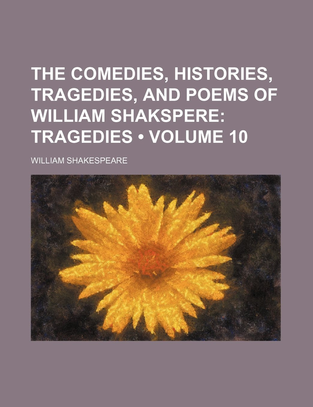 The Comedies, Histories, Tragedies, and Poems of William Shakspere (Volume 10); Tragedies Contemporary literature Books