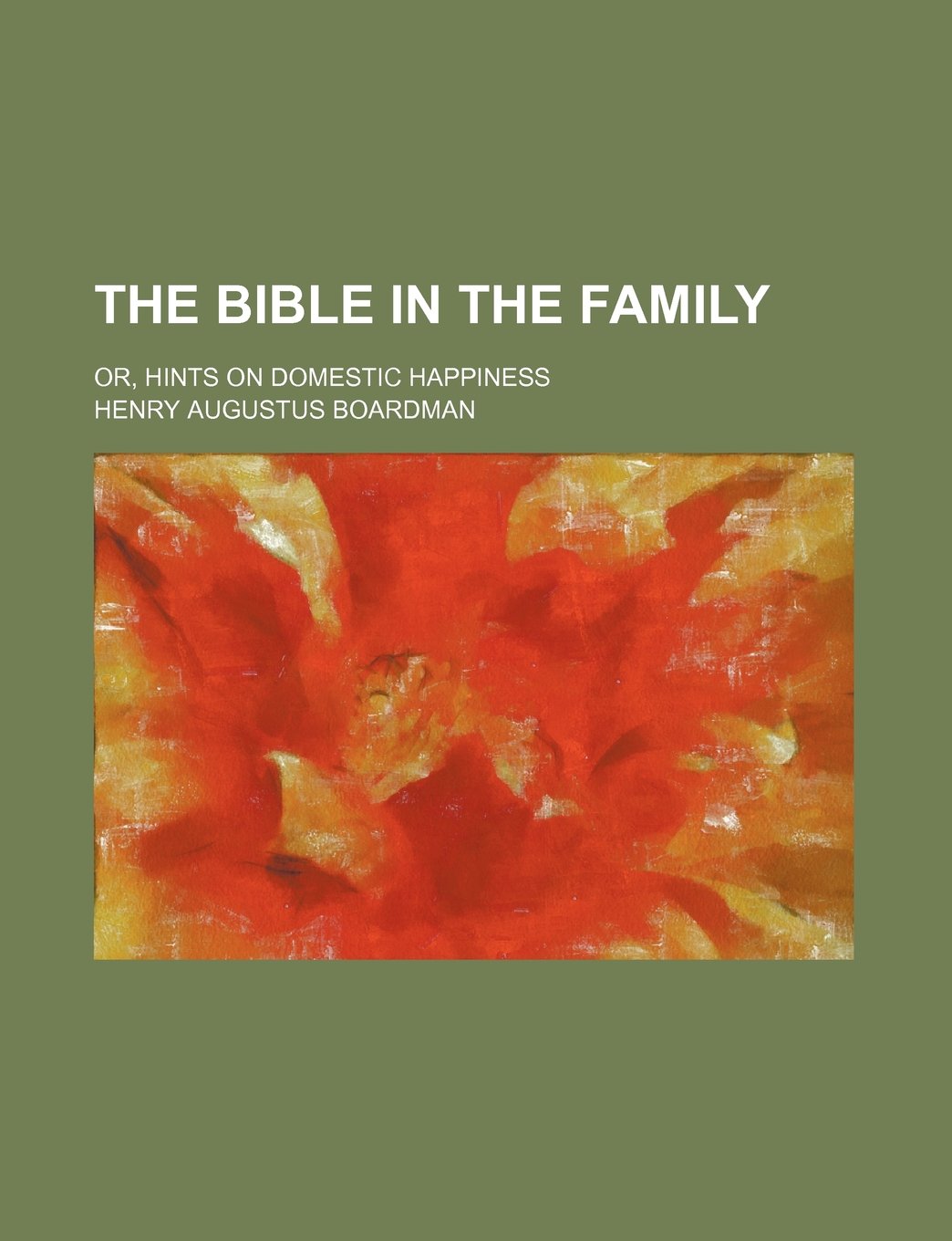 The Bible in the Family; Or, Hints on Domestic Happiness Law