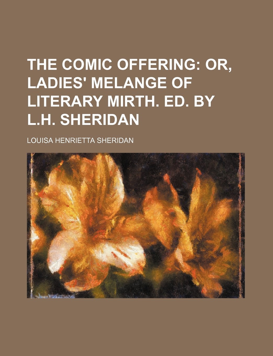 The Comic Offering; Or, Ladies' Melange of Literary Mirth. Ed. by L.H. Sheridan Books