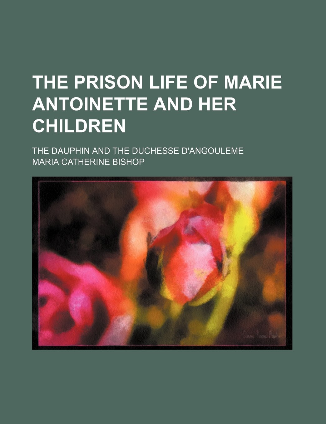 The Prison Life of Marie Antoinette and Her Children; The Dauphin and the Duchesse D'Angouleme book