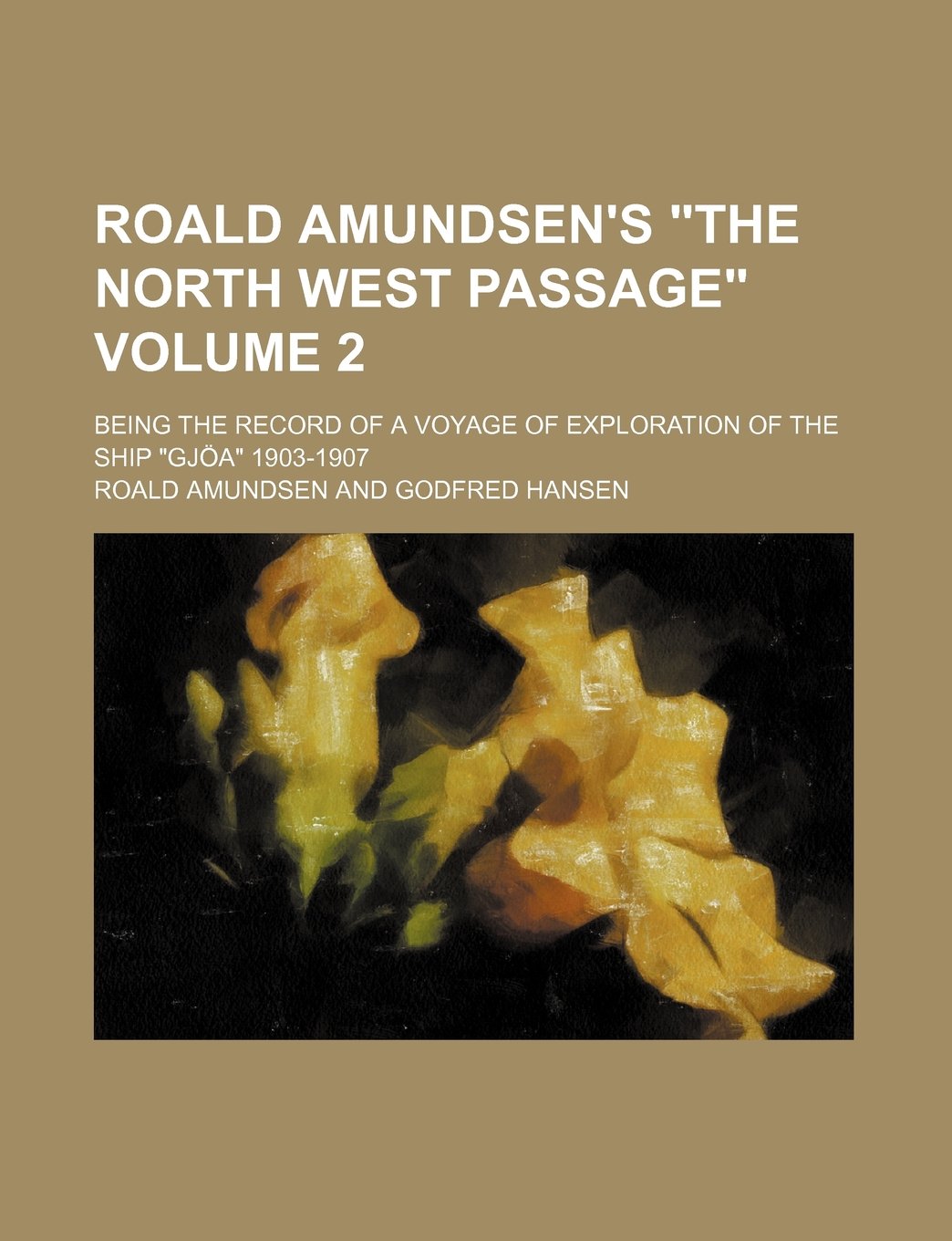 Roald Amundsen's "The North West Passage" Volume 2; Being the Record of a Voyage of Exploration of the Ship "Gjoa" 1903-1907 Books