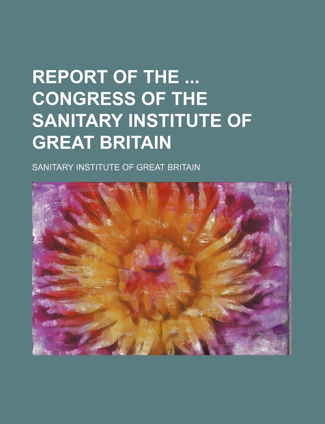 Report of the Congress of the Sanitary Institute of Great Britain (Volume 2) Books