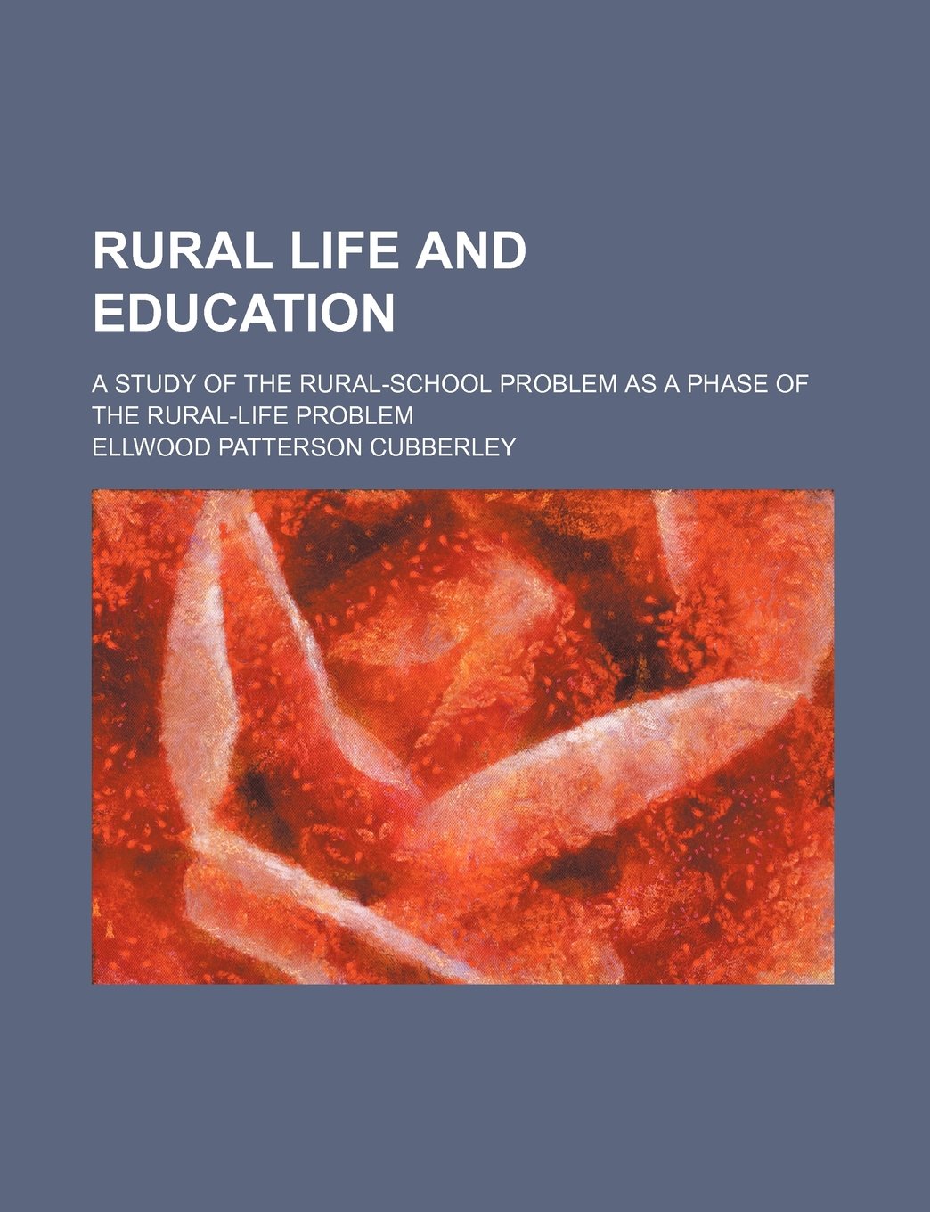 Rural Life and Education; A Study of the Rural-School Problem as a Phase of the Rural-Life Problem Books