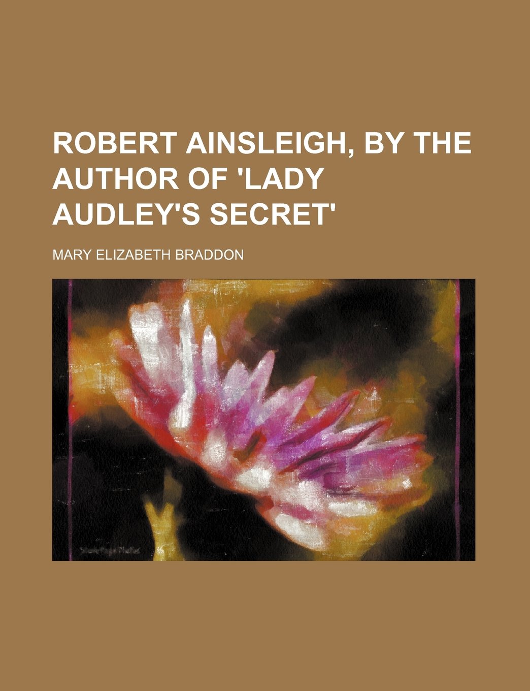 Robert Ainsleigh, by the Author of 'Lady Audley's Secret' Books