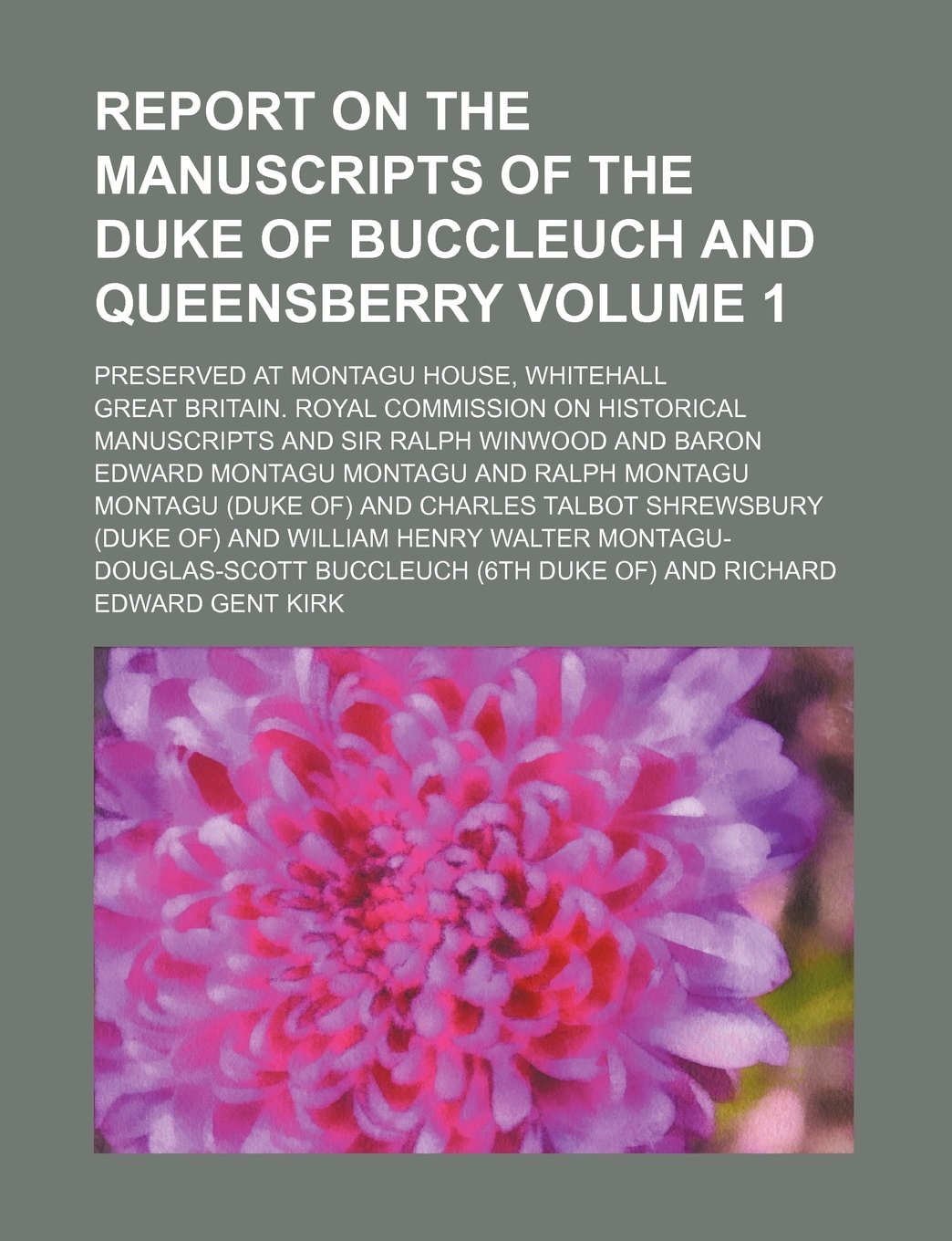Report on the Manuscripts of the Duke of Buccleuch and Queensberry Volume 1; Preserved at Montagu House, Whitehall Books