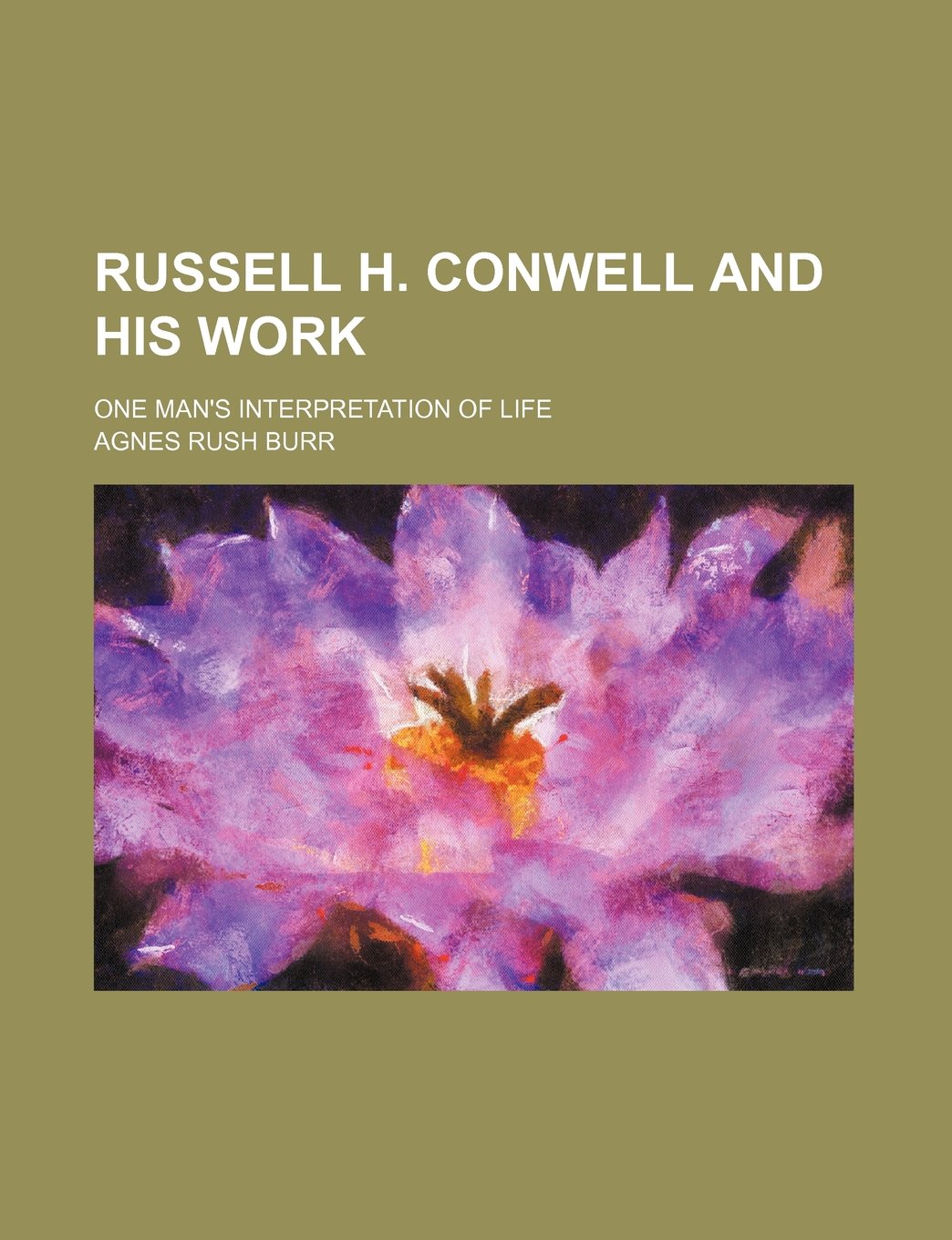 Russell H. Conwell and His Work; One Man's Interpretation of Life Books
