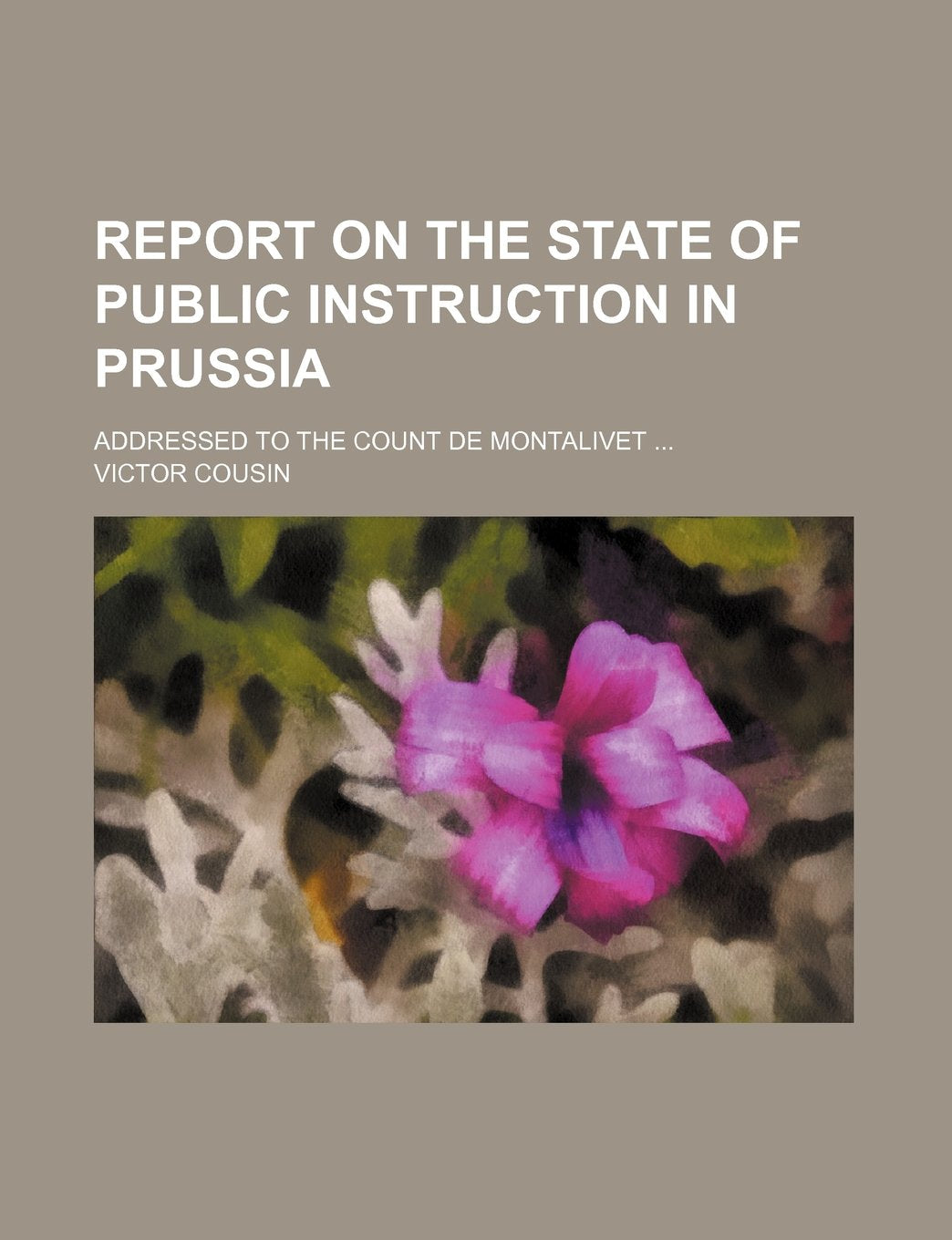 Report on the State of Public Instruction in Prussia; Addressed to the Count de Montalivet Books