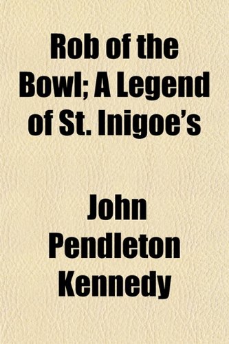 Rob of the Bowl; A Legend of St. Inigoe's Politics & History