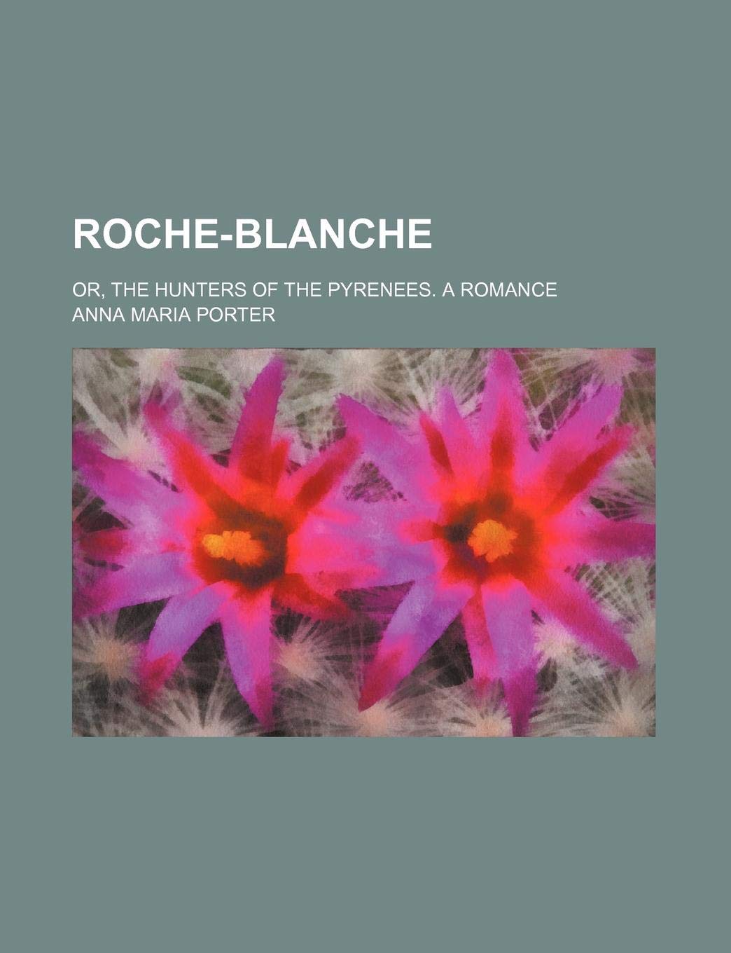 Roche-Blanche (Volume 3); Or, the Hunters of the Pyrenees. a Romance Books