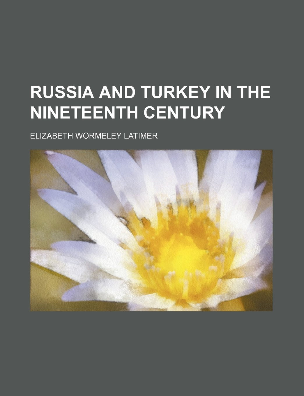 Russia and Turkey in the Nineteenth Century Politics & History